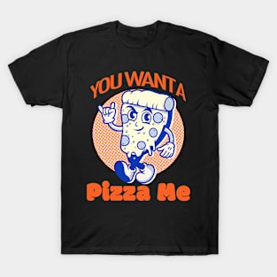 You Want a Pizza Me? T-Shirt